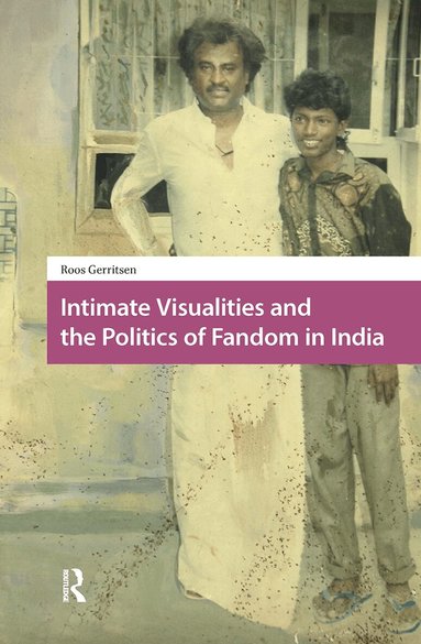 Roos Gerritsen - Intimate Visualities and the Politics of Fandom in India, Inbunden