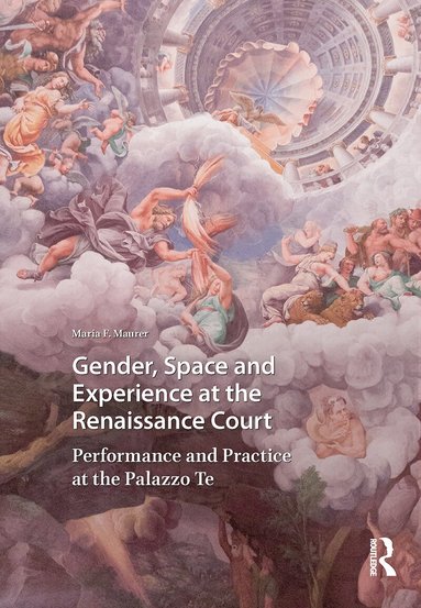 Maria Maurer - Gender, Space and Experience at the Renaissance Court, Inbunden
