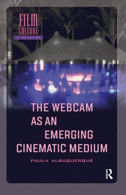 Paula Albuquerque - Webcam as an Emerging Cinematic Medium, Inbunden