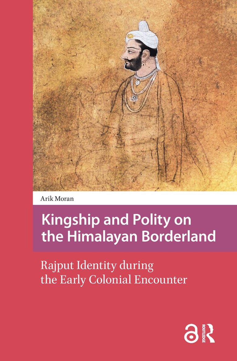 Arik Moran - Kingship and Polity on the Himalayan Borderland, Inbunden