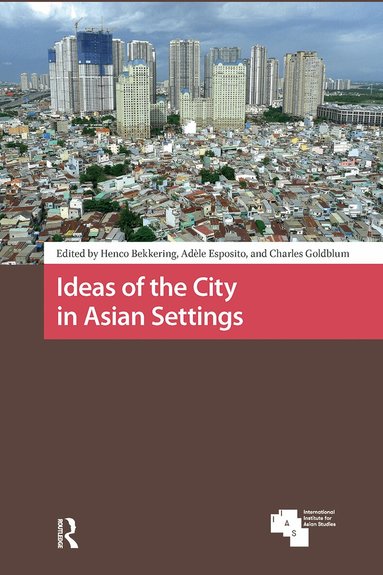 Henco Bekkering, Adèle Esposito, Charles Goldblum - Ideas of the City in Asian Settings, Inbunden