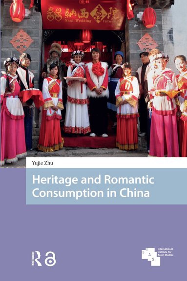 Yujie Zhu - Heritage and Romantic Consumption in China, Inbunden