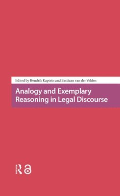 Hendrik Kaptein, Bastiaan van der Velden, Bastiaan Van Der Velden - Analogy and Exemplary Reasoning in Legal Discourse, Inbunden