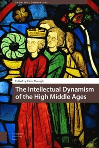 bokomslag The Intellectual Dynamism of the High Middle Ages
