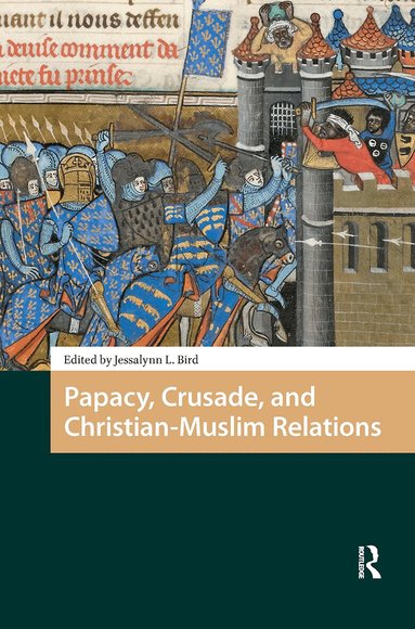 Jessalynn Bird - Papacy, Crusade, and Christian-Muslim Relations, Inbunden