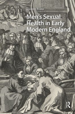 Jennifer Evans - Men's Sexual Health in Early Modern England, Inbunden
