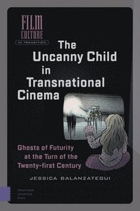 bokomslag The Uncanny Child in Transnational Cinema
