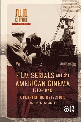 Ilka Brasch - Film Serials and the American Cinema, 1910-1940, Inbunden