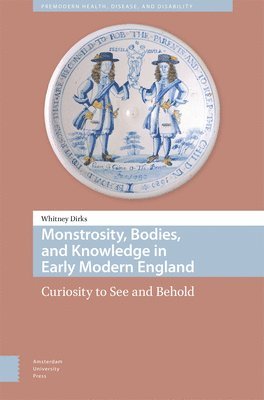Monstrosity, Bodies, and Knowledge in Early Modern England 1