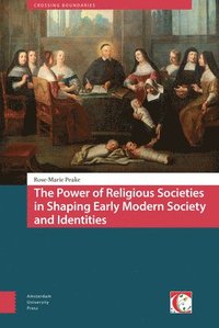 bokomslag The Power of Religious Societies in Shaping Early Modern Society and Identities