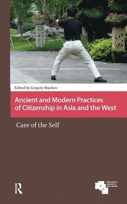 Gregory Bracken - Ancient and Modern Practices of Citizenship in Asia and the West, Inbunden