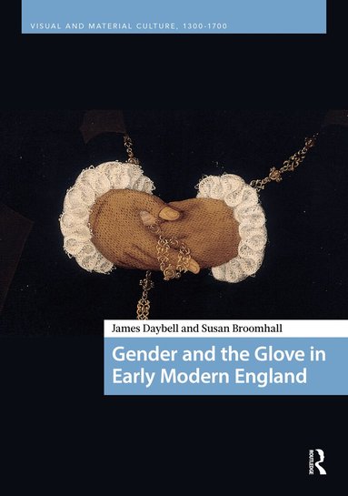 James Daybell, Susan Broomhall - Gender and the Glove in Early Modern England, Inbunden