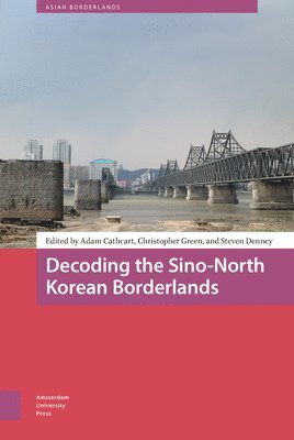 bokomslag Decoding the Sino-North Korean Borderlands