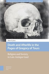 bokomslag Death and Afterlife in the Pages of Gregory of Tours