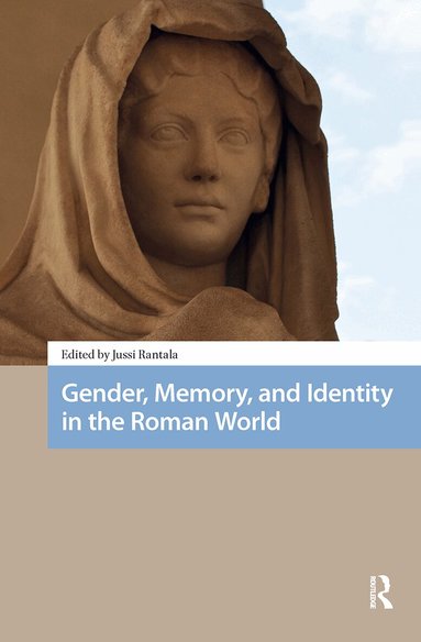 Jussi Rantala - Gender, Memory, and Identity in the Roman World, Inbunden
