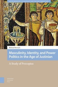 bokomslag Masculinity, Identity, and Power Politics in the Age of Justinian