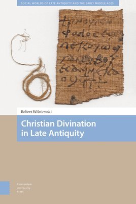 Christian Divination in Late Antiquity 1