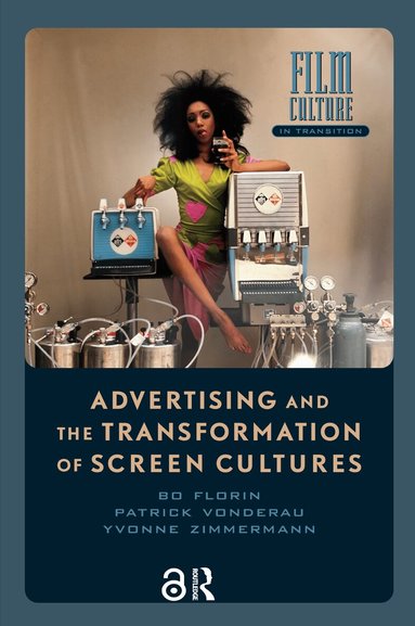 Bo Florin, Patrick Vonderau, Yvonne Zimmermann - Advertising and the Transformation of Screen Cultures, Häftad