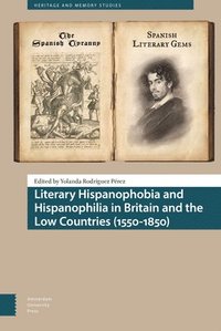 bokomslag Literary Hispanophobia and Hispanophilia in Britain and the Low Countries (1550-1850)