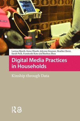 Larissa Hjorth, Kana Ohashi, Jolynna Sinanan, Heather Horst, Sarah Pink, Fumitoshi Kato, Baohua Zhou - Digital Media Practices in Households, Inbunden