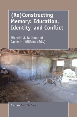 bokomslag (Re)Constructing Memory: Education, Identity, and Conflict