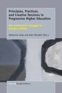 bokomslag Principles, Practices, and Creative Tensions in Progressive Higher Education