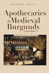 bokomslag Apothecaries in medieval Burgundy (1200-1600)