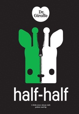 Dr Giraffe: Half-Half: a little story about cleft palate and lip 1