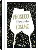 PROSECCO IST IMMER EINE LÖSUNG, Inbunden