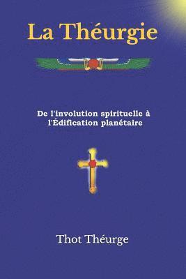 La Théurgie: De l'involution spirituelle à l'Édification planétaire 1
