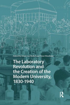 Klaas van Berkel, Ernst Homburg - Laboratory Revolution and the Creation of the Modern University, 1830-1940, Inbunden