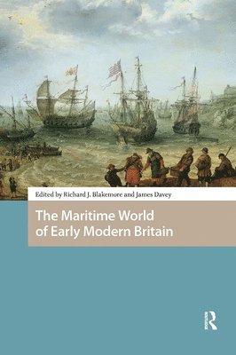 Richard Blakemore, James Davey - Maritime World of Early Modern Britain, Inbunden