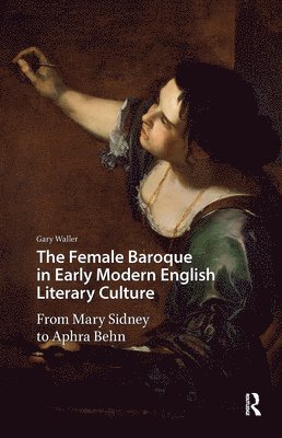 Gary Waller - Female Baroque in Early Modern English Literary Culture, Inbunden