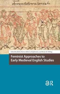 Robin Norris, Rebecca Stephenson, Renee Trilling - Feminist Approaches to Early Medieval English Studies, Inbunden