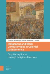 bokomslag Indigenous and Black Confraternities in Colonial Latin America