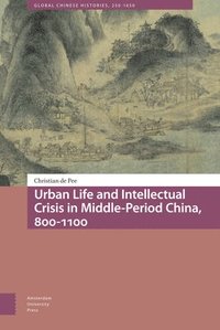 bokomslag Urban Life and Intellectual Crisis in Middle-Period China, 800-1100