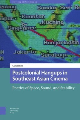 Gerald Sim - Postcolonial Hangups in Southeast Asian Cinema, Inbunden