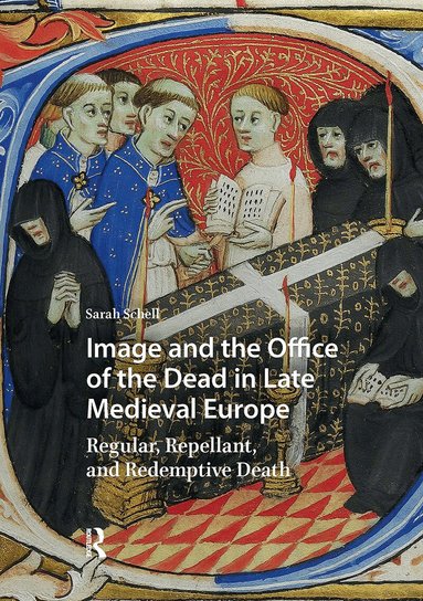 Sarah Schell - Image and the Office of the Dead in Late Medieval Europe, Inbunden