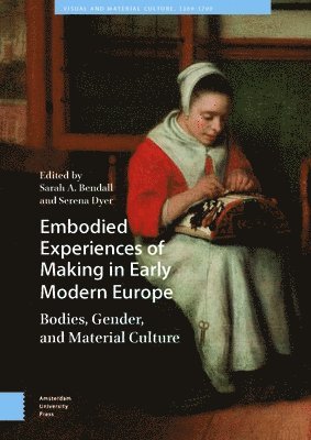 bokomslag Embodied Experiences of Making in Early Modern Europe