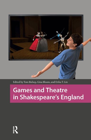 Tom Bishop, Gina Bloom, Erika T. Lin - Games and Theatre in Shakespeare's England, Inbunden