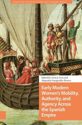bokomslag Early Modern Women's Mobility, Authority, and Agency Across the Spanish Empire