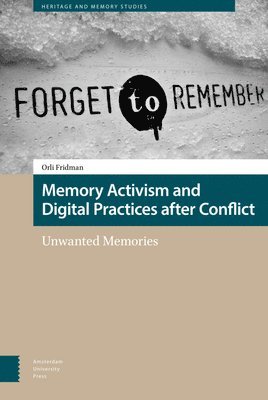 Orli Fridman - Memory Activism and Digital Practices after Conflict, Inbunden