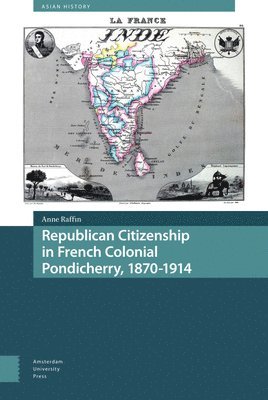 Republican Citizenship in French Colonial Pondicherry, 1870-1914 1