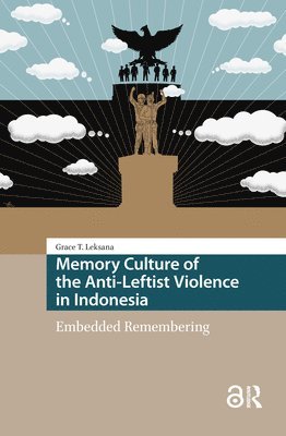 Grace Tjandra Leksana - Memory Culture of the Anti-Leftist Violence in Indonesia, Inbunden