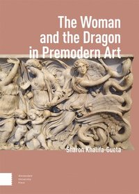 bokomslag The Woman and the Dragon in Premodern Art