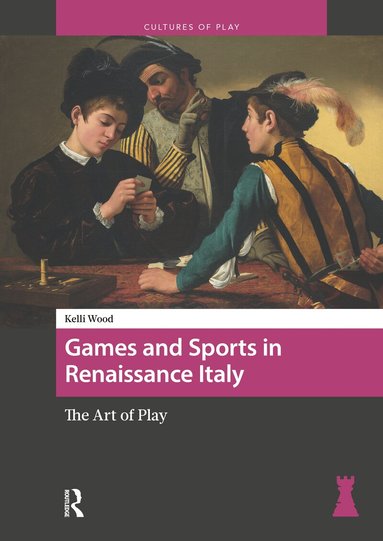 Kelli Wood - Games and Sports in Renaissance Italy, Inbunden