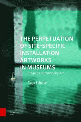 The Perpetuation of Site-Specific Installation Artworks in Museums 1