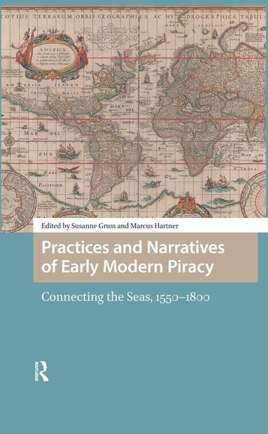 Susanne Gruss, Marcus Hartner - Practices and Narratives of Early Modern Piracy, Inbunden