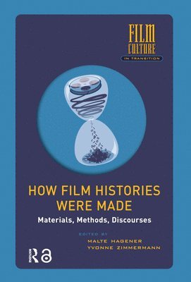 Malte Hagener, Yvonne Zimmermann - How Film Histories Were Made, Inbunden