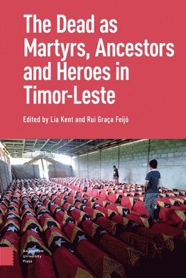 The Dead as Ancestors, Martyrs, and Heroes in Timor-Leste 1